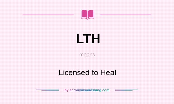What does LTH mean? It stands for Licensed to Heal