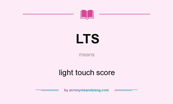 What does LTS mean? It stands for light touch score