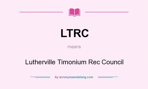 What does LTRC mean? It stands for Lutherville Timonium Rec Council