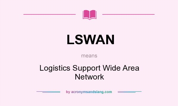 What does LSWAN mean? It stands for Logistics Support Wide Area Network