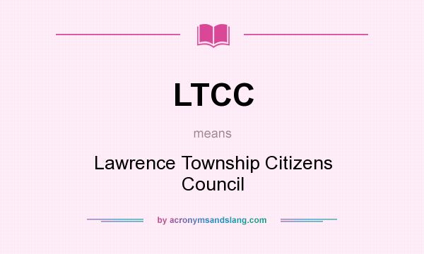 What does LTCC mean? It stands for Lawrence Township Citizens Council