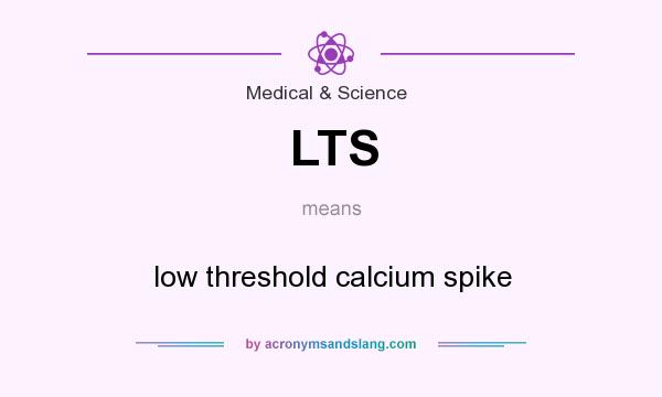 What does LTS mean? It stands for low threshold calcium spike