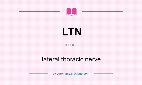 What does LTN mean? It stands for lateral thoracic nerve