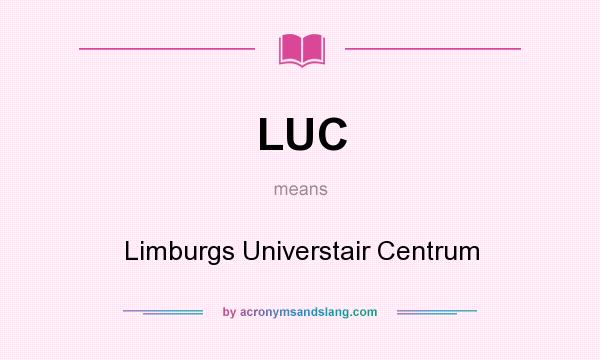 What does LUC mean? It stands for Limburgs Universtair Centrum