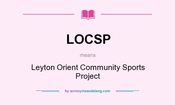 What does LOCSP mean? It stands for Leyton Orient Community Sports Project