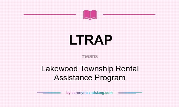 What does LTRAP mean? It stands for Lakewood Township Rental Assistance Program