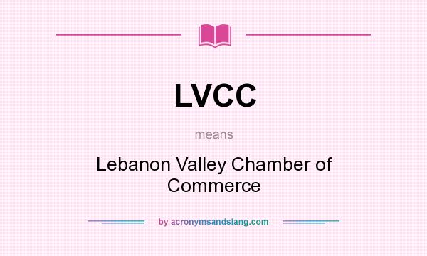 What does LVCC mean? It stands for Lebanon Valley Chamber of Commerce