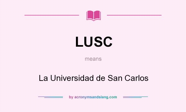 What does LUSC mean? It stands for La Universidad de San Carlos