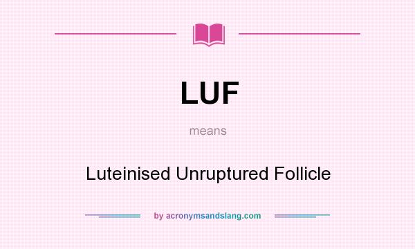 What does LUF mean? It stands for Luteinised Unruptured Follicle