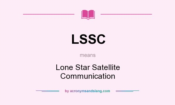 What does LSSC mean? It stands for Lone Star Satellite Communication