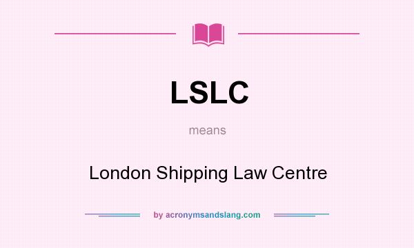 What does LSLC mean? It stands for London Shipping Law Centre