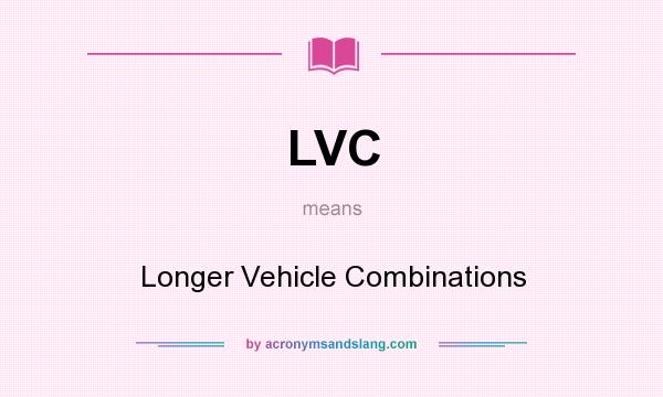 What does LVC mean? It stands for Longer Vehicle Combinations