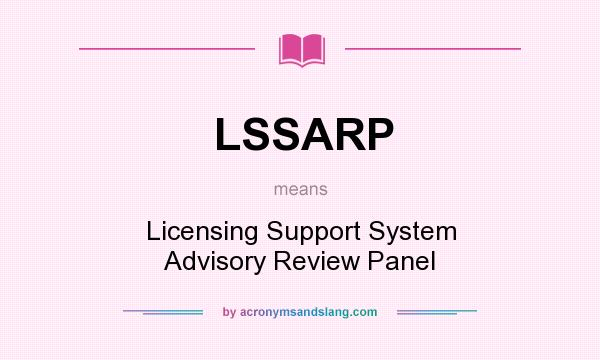 What does LSSARP mean? It stands for Licensing Support System Advisory Review Panel
