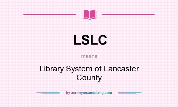 What does LSLC mean? It stands for Library System of Lancaster County