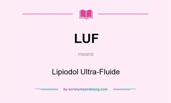 What does LUF mean? It stands for Lipiodol Ultra-Fluide