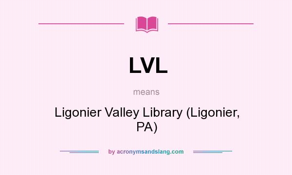 What does LVL mean? It stands for Ligonier Valley Library (Ligonier, PA)