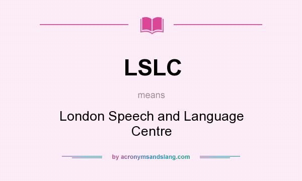 What does LSLC mean? It stands for London Speech and Language Centre