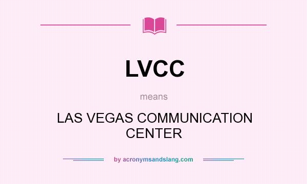 What does LVCC mean? It stands for LAS VEGAS COMMUNICATION CENTER