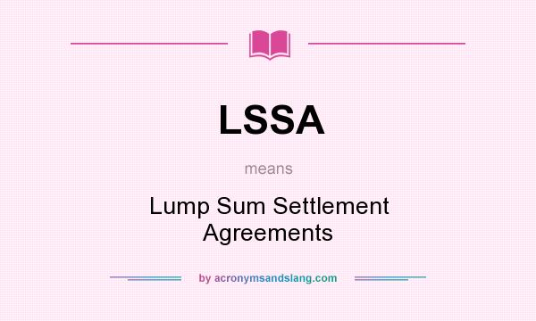 What does LSSA mean? It stands for Lump Sum Settlement Agreements