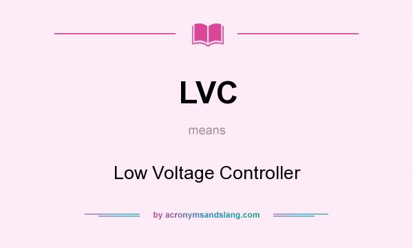 What does LVC mean? It stands for Low Voltage Controller
