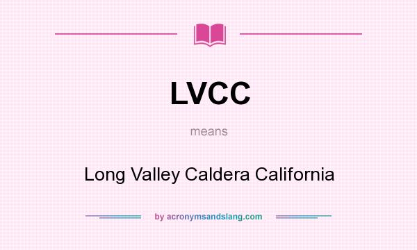 What does LVCC mean? It stands for Long Valley Caldera California