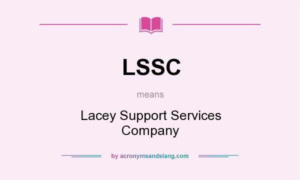 What does LSSC mean? It stands for Lacey Support Services Company
