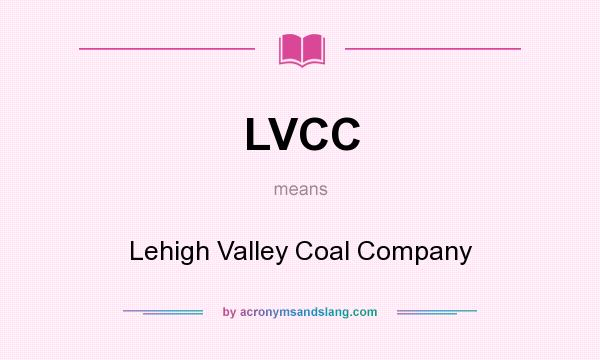What does LVCC mean? It stands for Lehigh Valley Coal Company