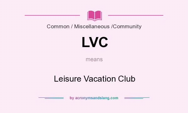 What does LVC mean? It stands for Leisure Vacation Club
