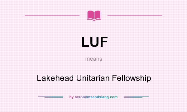 What does LUF mean? It stands for Lakehead Unitarian Fellowship