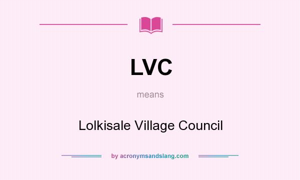 What does LVC mean? It stands for Lolkisale Village Council
