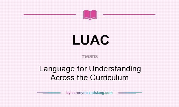 What does LUAC mean? It stands for Language for Understanding Across the Curriculum
