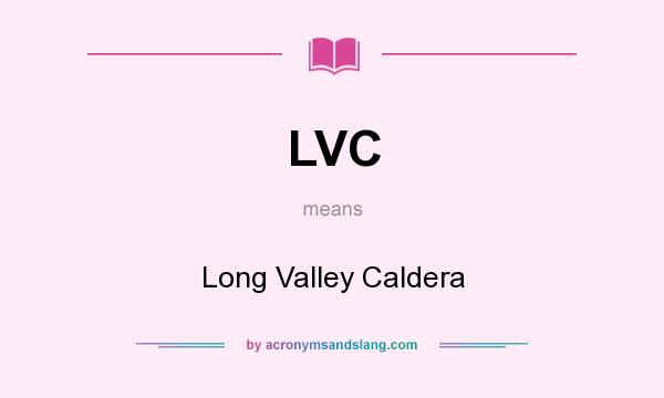 What does LVC mean? It stands for Long Valley Caldera
