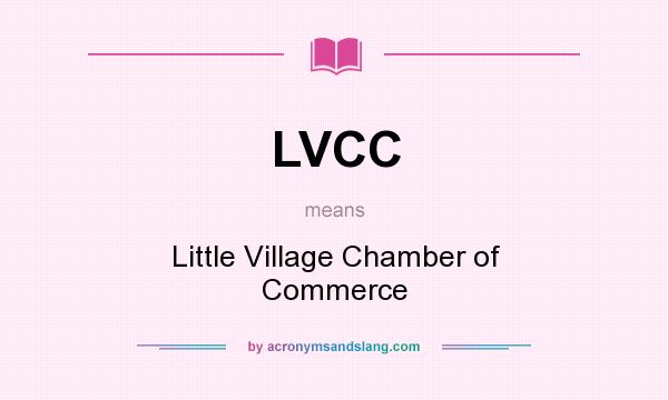 What does LVCC mean? It stands for Little Village Chamber of Commerce