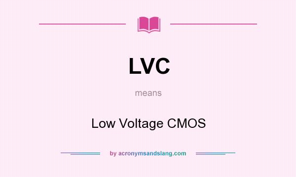 What does LVC mean? It stands for Low Voltage CMOS