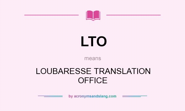 What does LTO mean? It stands for LOUBARESSE TRANSLATION OFFICE