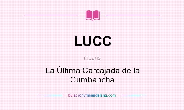 What does LUCC mean? It stands for La Última Carcajada de la Cumbancha