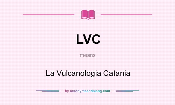 What does LVC mean? It stands for La Vulcanologia Catania