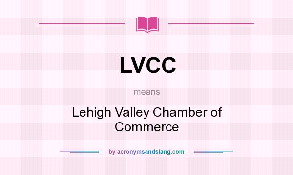 What does LVCC mean? It stands for Lehigh Valley Chamber of Commerce