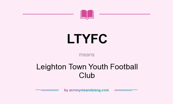 What does LTYFC mean? It stands for Leighton Town Youth Football Club