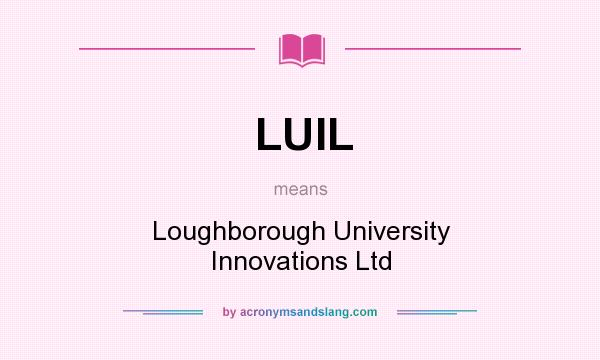 What does LUIL mean? It stands for Loughborough University Innovations Ltd