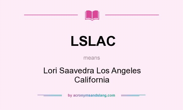 What does LSLAC mean? It stands for Lori Saavedra Los Angeles California