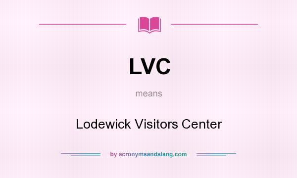 What does LVC mean? It stands for Lodewick Visitors Center