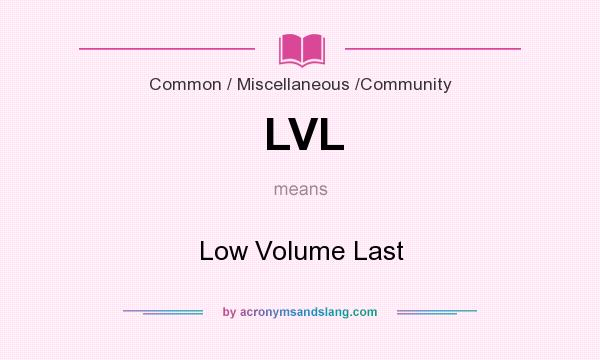 What does LVL mean? It stands for Low Volume Last