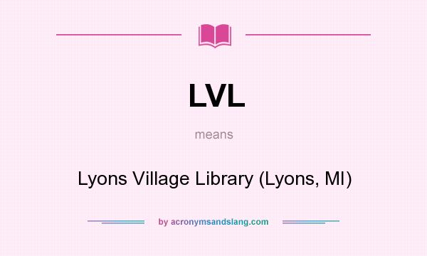 What does LVL mean? It stands for Lyons Village Library (Lyons, MI)