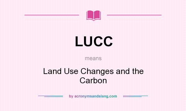 What does LUCC mean? It stands for Land Use Changes and the Carbon