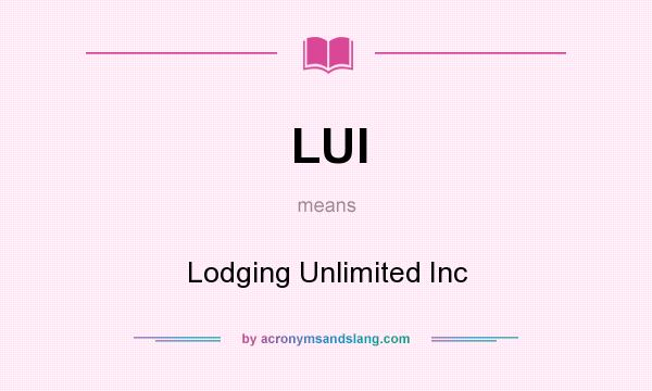 What does LUI mean? It stands for Lodging Unlimited Inc