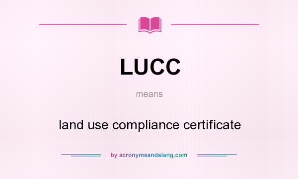 What does LUCC mean? It stands for land use compliance certificate