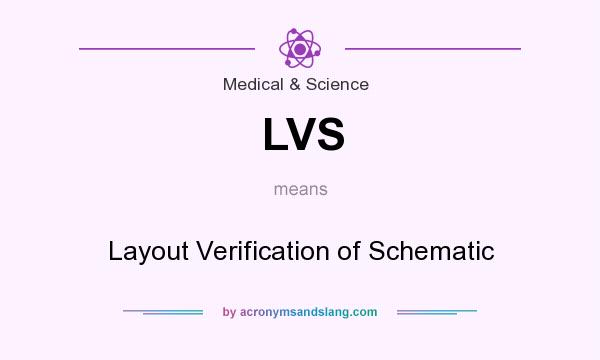 What does LVS mean? It stands for Layout Verification of Schematic
