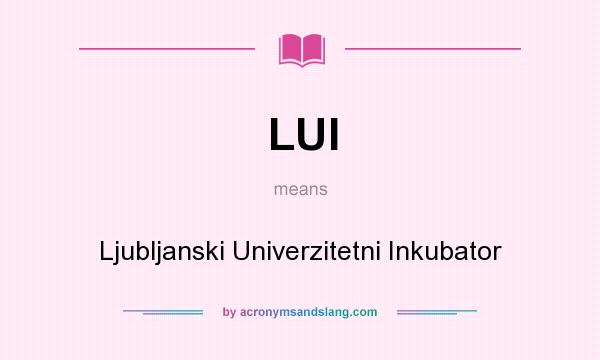 What does LUI mean? It stands for Ljubljanski Univerzitetni Inkubator