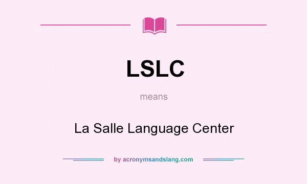 What does LSLC mean? It stands for La Salle Language Center
